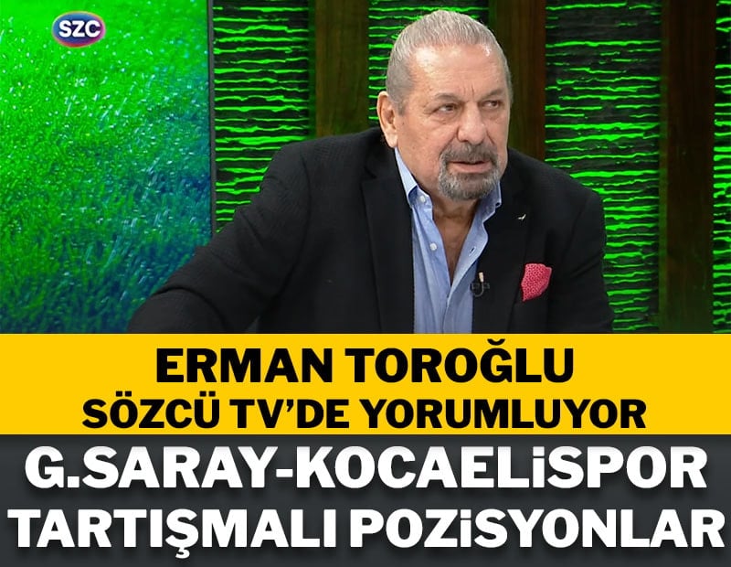 Erman Toroğlu Galatasaray-Kocaelispor maçını SÖZCÜ TV'de yorumluyor