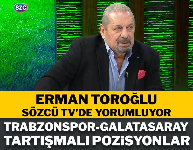Erman Toroğlu Trabzonspor-Galatasaray derbisini yorumluyor