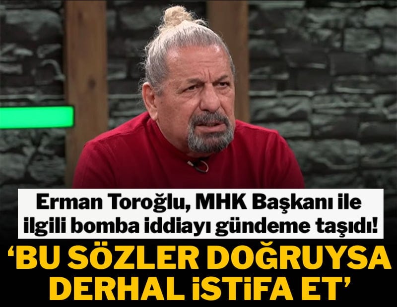 Erman Toroğlu'ndan flaş MHK iddiası: 'Bu sözler doğruysa istifa et!'