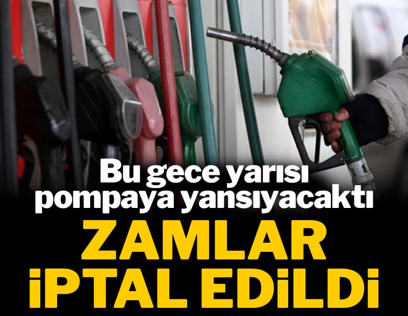 Bu gece yarısı pompaya yansıyacaktı: Zamlar iptal edildi