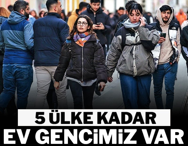 5 ülke kadar ev gencimiz var