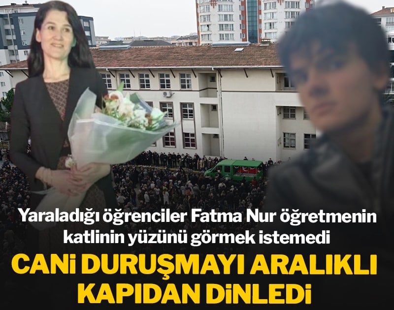 Fatma Nur öğretmenin katili duruşmayı aralıklı kapıdan dinledi