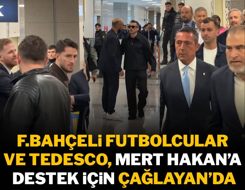 Fenerbahçeli futbolcular ve Tedesco, Mert Hakan için Çağlayan'da