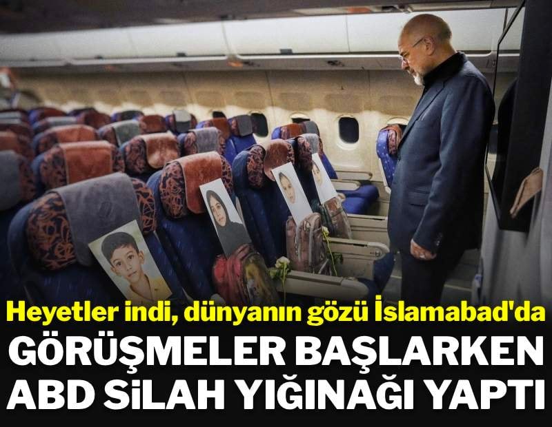 Heyetler indi, dünyanın gözü İslamabad'da: Görüşmeler başlarken ABD silah yığdı