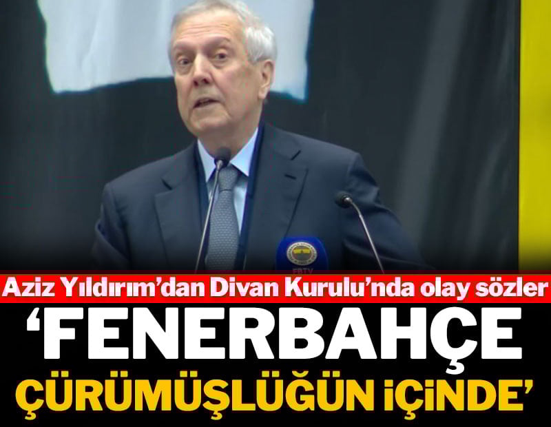 Aziz Yıldırım'dan Divan Kurulu'nda olay sözler: 'Fenerbahçe çürümüşlük içinde'