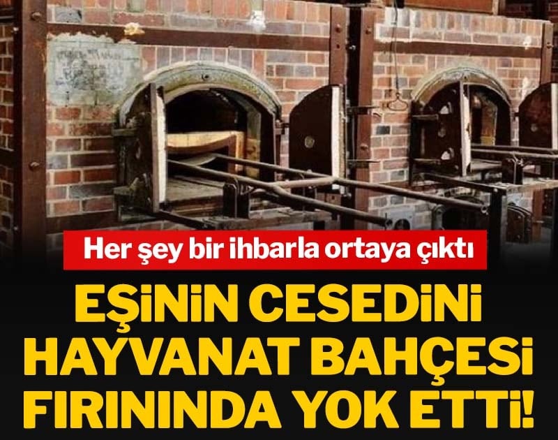 Eşinin cesedini hayvanat bahçesi fırınında yok etti!