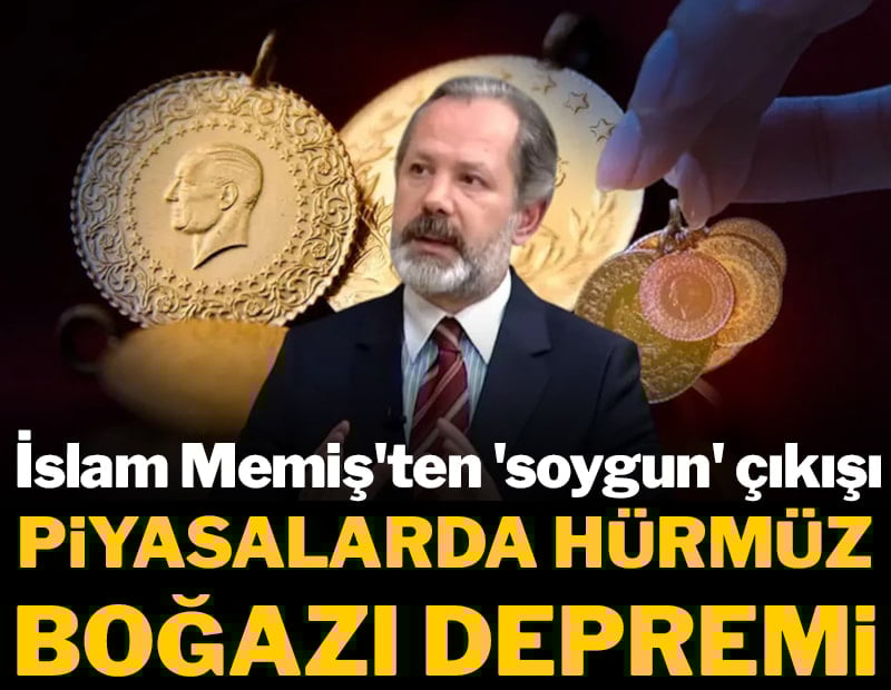 İslam Memiş'ten çok sert 'soygun' çıkışı! Piyasalarda Hürmüz Boğazı depremi!