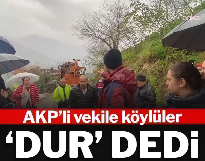 AKP'li vekile köylüler 'dur' dedi