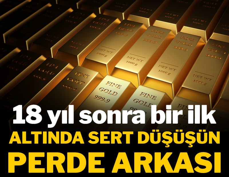 Altın fiyatlarında 18 yıl sonra bir ilk: Sert düşüşün perde arkası