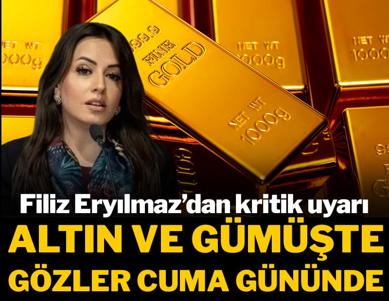 Filiz Eryılmaz’dan kritik uyarı: Altın ve gümüşte gözler cuma gününde