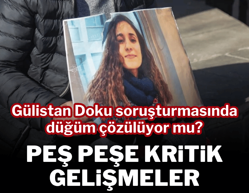 Gülistan Doku soruşturmasında kritik gelişmeler