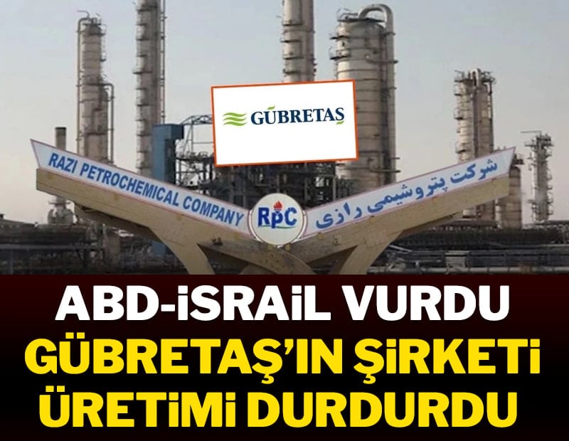 ABD-İsrail vurdu Gübretaş’ın şirketi üretimi durdurdu