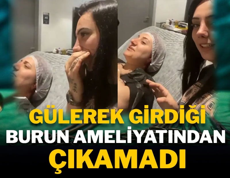 Gülerek girdiği burun ameliyatından çıkamadı