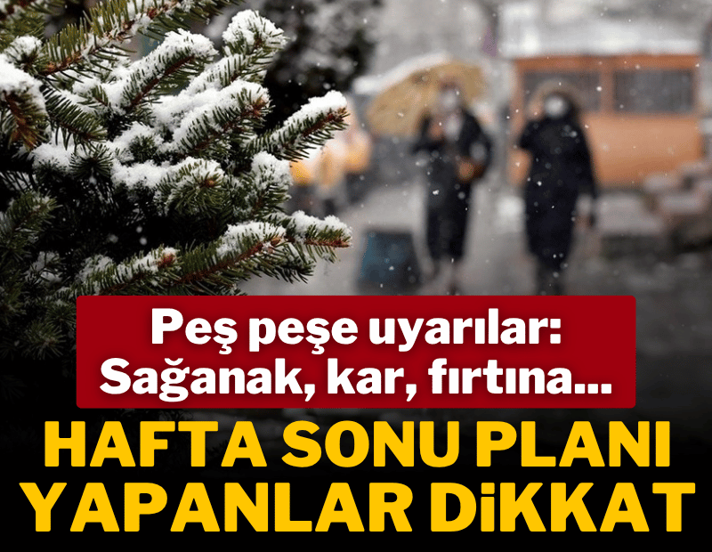 Hafta sonu planı yapanlar dikkat!