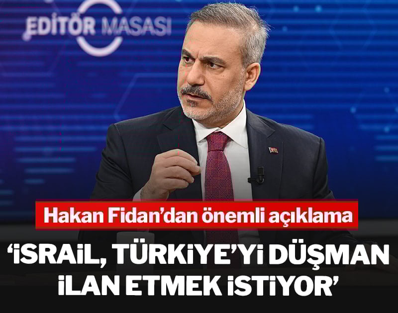 Hakan Fidan'dan önemli açıklama: İsrail Türkiye'yi düşman ilan etmek istiyor