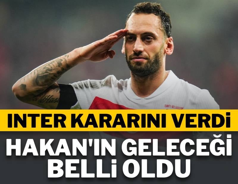 Inter Hakan Çalhanoğlu kararını verdi