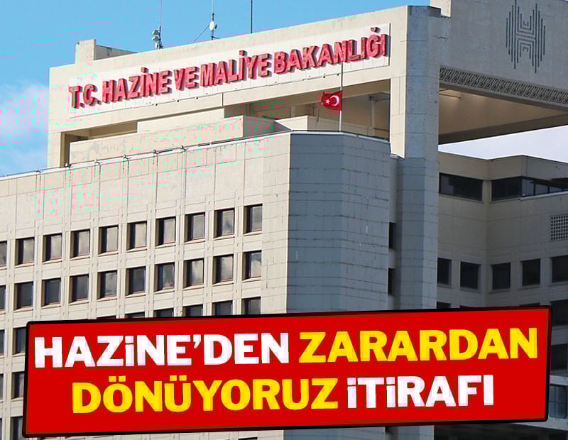 Hazine’den zarardan dönüyoruz itirafı