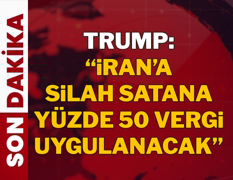 Trump: İran'a silah satana ek vergi uygulanacak