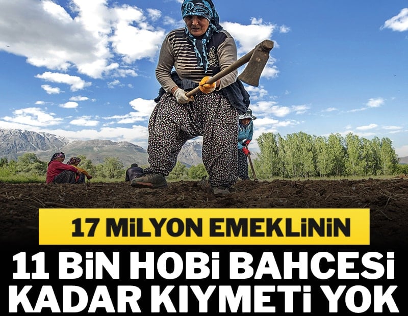 17 milyon emekli 11 bin bahçe etmedi