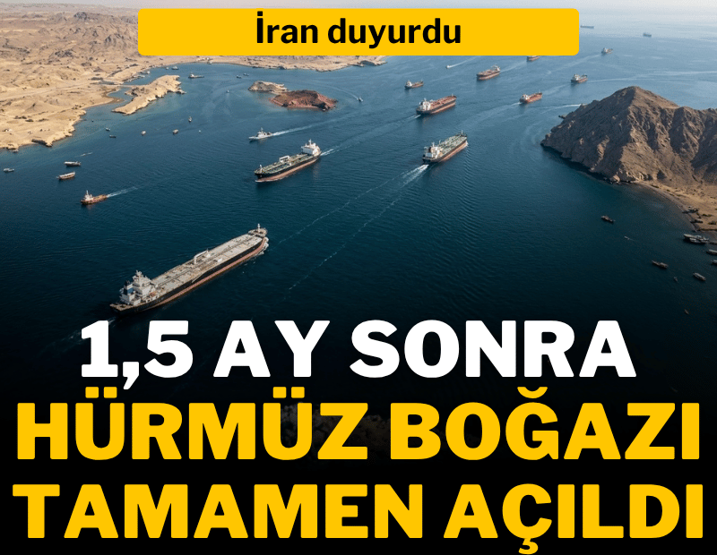 İran duyurdu: 1.5 ay sonra Hürmüz Boğazı tamamen açıldı