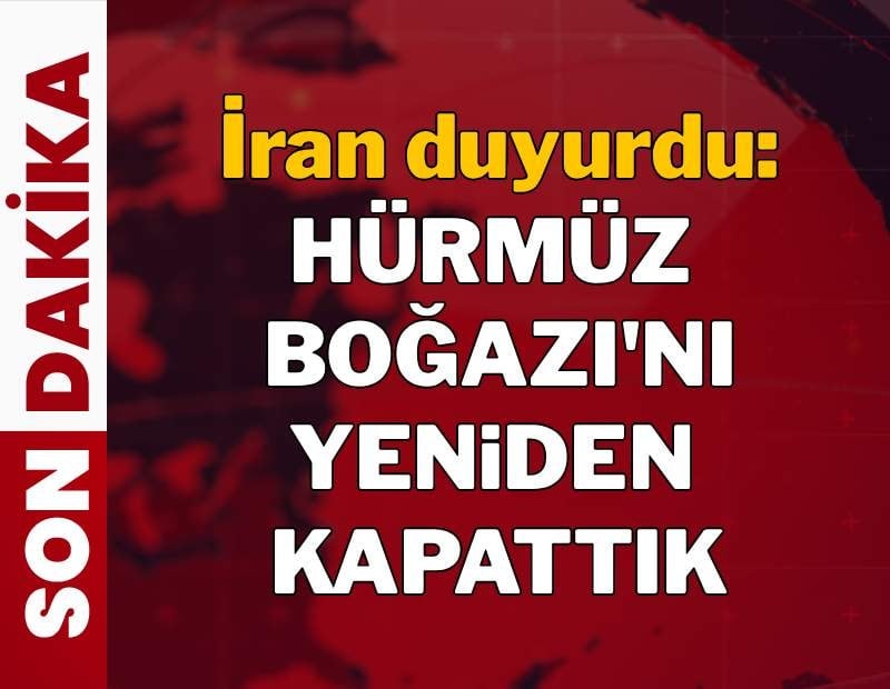 İran duyurdu: 'Hürmüz'ü yeniden kapattık'
