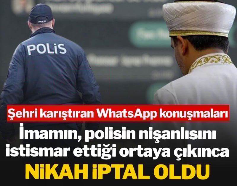 İmamın, polisin nişanlısını istismar ettiği ortaya çıkınca nikah iptal oldu! Şehri karıştıran WhatsApp konuşmaları