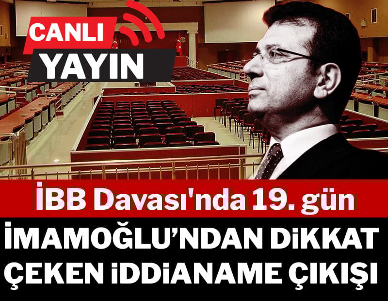 CANLI | İBB Davası'nda 19. gün: Ekrem İmamoğlu’ndan dikkat çeken iddianame çıkışı