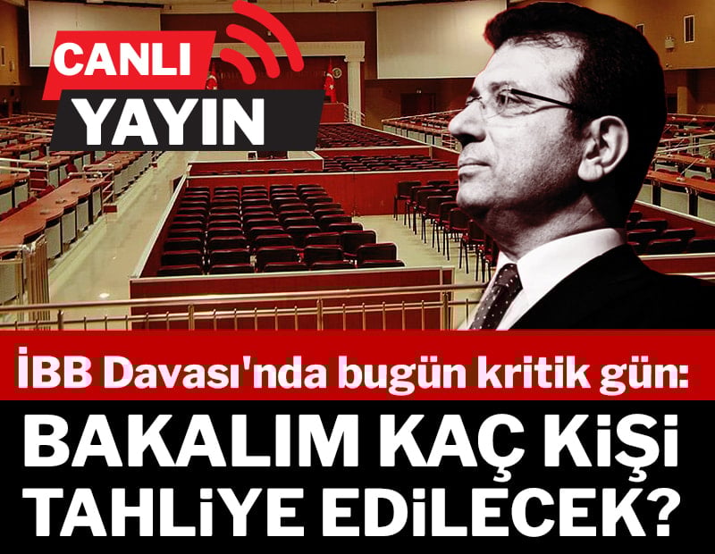 CANLI| İBB Davası'nda kritik gün: Tahliyeler bekleniyor