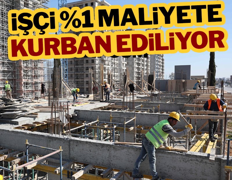 İşçi %1 maliyete kurban ediliyor
