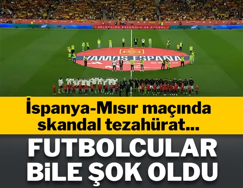 İspanya-Mısır maçında skandal tezahürat! Futbolcular bile şok oldu