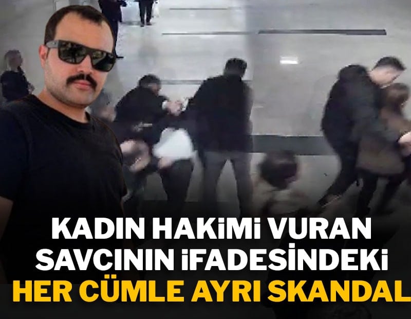 Kadın hakimi vuran savcının ifadesindeki her cümle ayrı skandal