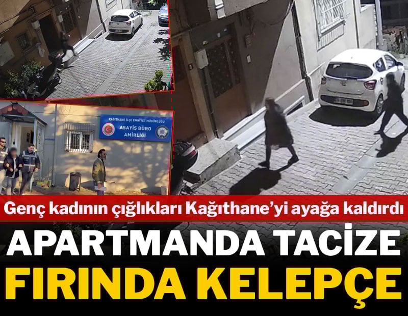 Apartmanda taciz, fırında kelepçe: Çığlıklar Kağıthane'yi ayağa kaldırdı