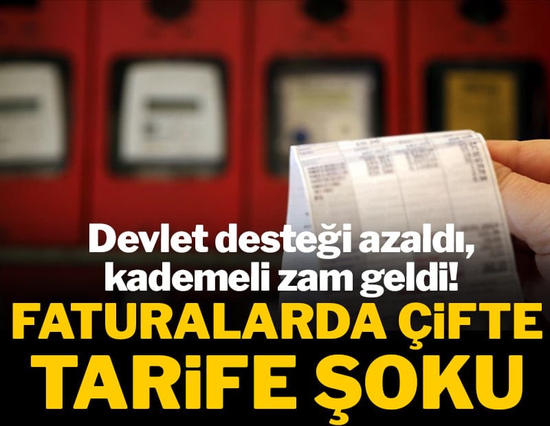 Faturalarda çifte tarife şoku! Devlet desteği azaldı, kademeli zam geldi!