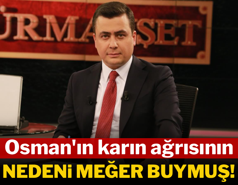Osman'ın karın ağrısının nedeni meğer buymuş!