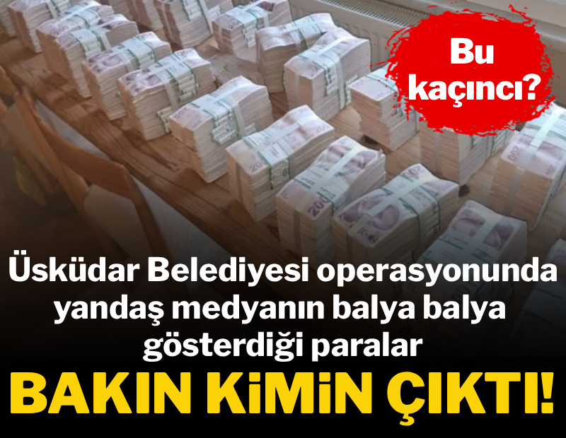 Üsküdar Belediyesi'nde yandaş medyanın balya balya gösterdiği paralar bakın ne çıktı?