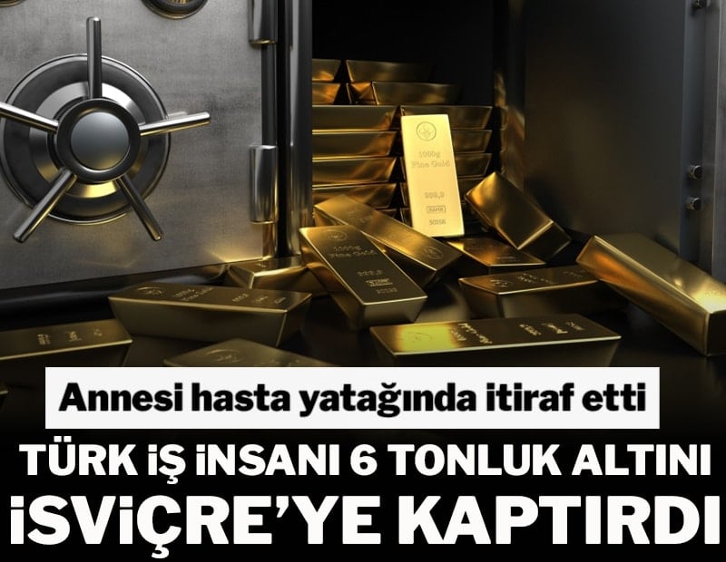 Annesi hasta yatağında itiraf etti! Türk iş insanı babasından kalan 6 ton altını İsviçreli bankaya kaptırdı