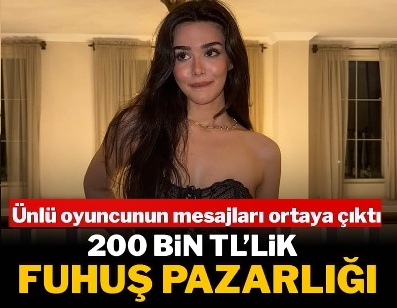 Ünlü oyuncunun mesajları ortaya çıktı: 200 bin TL'lik fuhuş pazarlığı