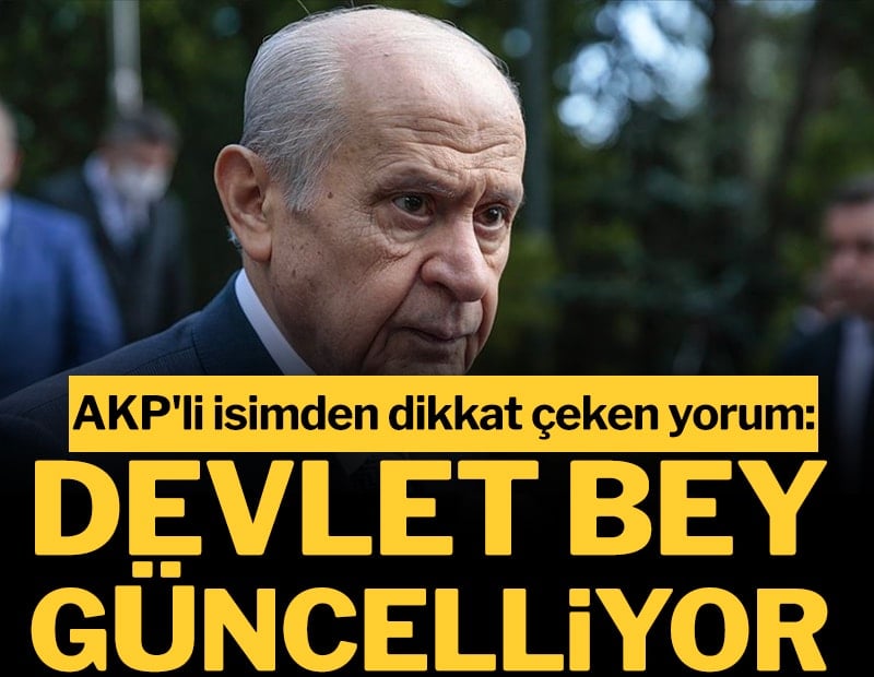 AKP'li isimden dikkat çeken yorum: Devlet Bey güncelliyor