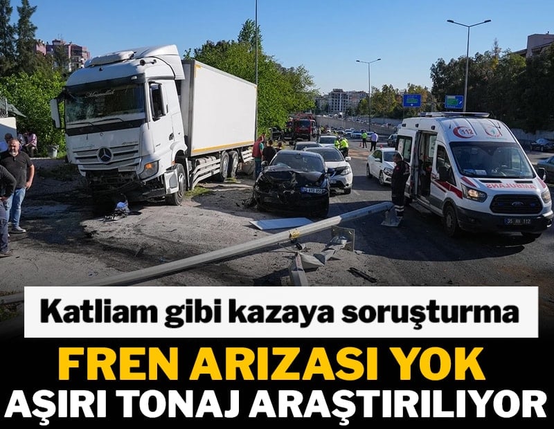 Katliam gibi kazaya soruşturma: Fren arızası tespiti yok, aşırı tonaj araştırılıyor