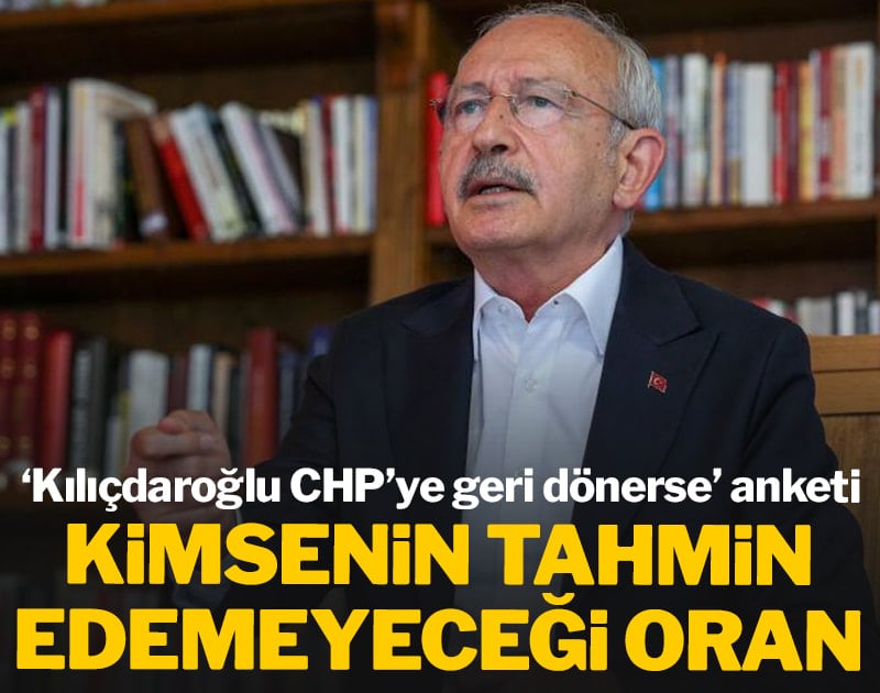 Kılıçdaroğlu CHP'ye geri dönerse anketi: Kimsenin tahmin edemeyeceği oran