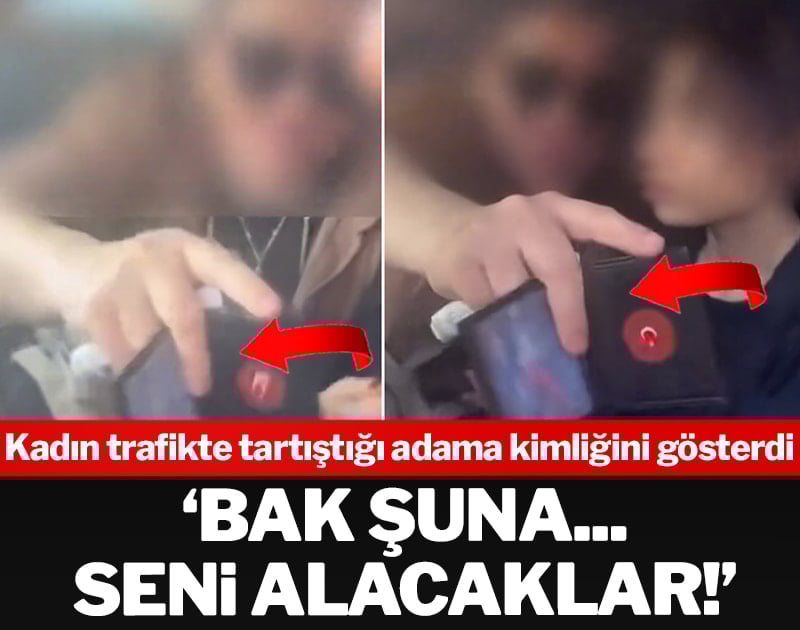 Kadın trafikte tartıştığı adama kimliğini gösterdi: 'Bak şuna seni alacaklar'
