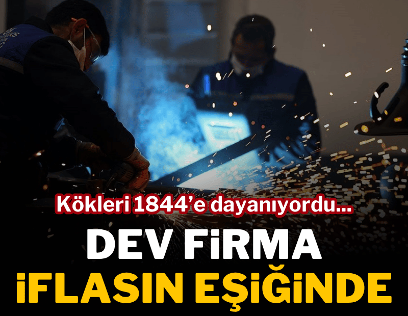 Kökleri Osmanlı'ya dayanan dev şirket iflasın eşiğinde