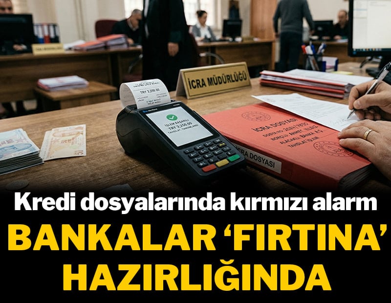Kredi dosyalarında kırmızı alarm: Bankalar 'fırtına' hazırlığında