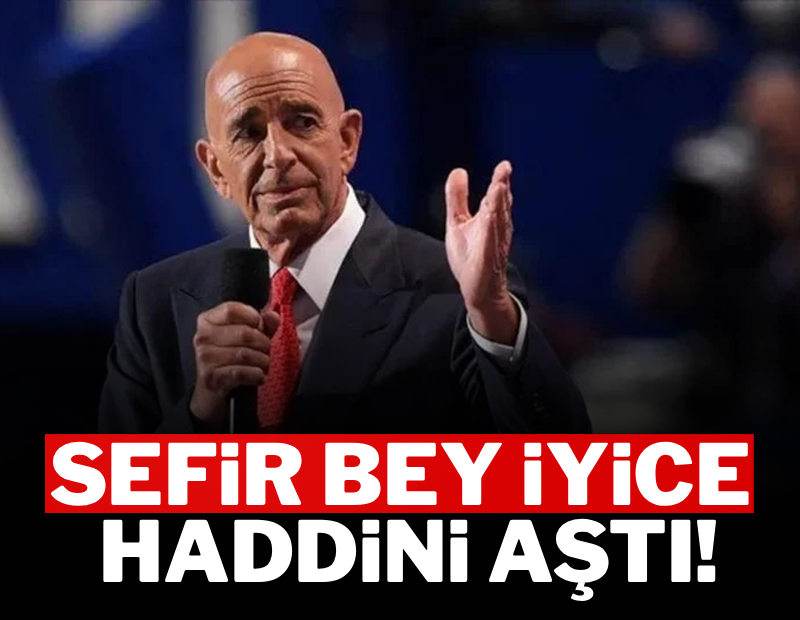 Sefir bey iyice haddini aştı