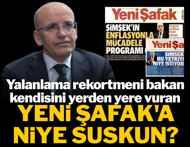 Yalanlama rekortmeni Bakan kendisini yerden yere vuran Yeni Şafak'a niye suskun?