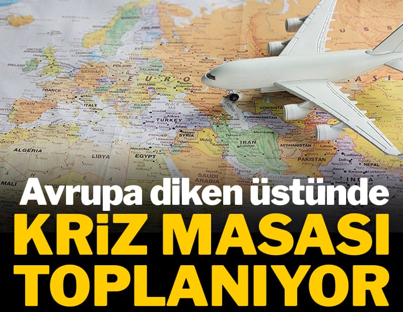 Avrupa diken üstünde! Kriz masası toplanıyor