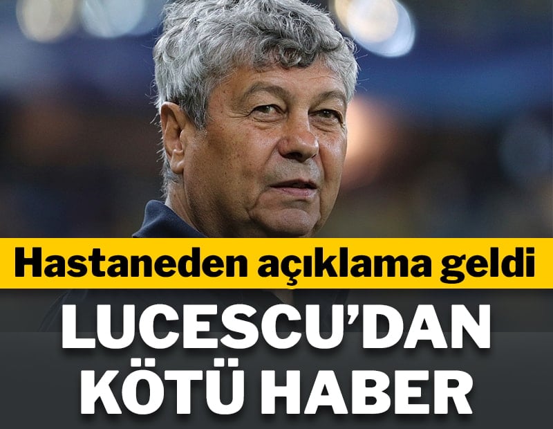 Hastaneden açıklama geldi! Lucescu'dan kötü haber