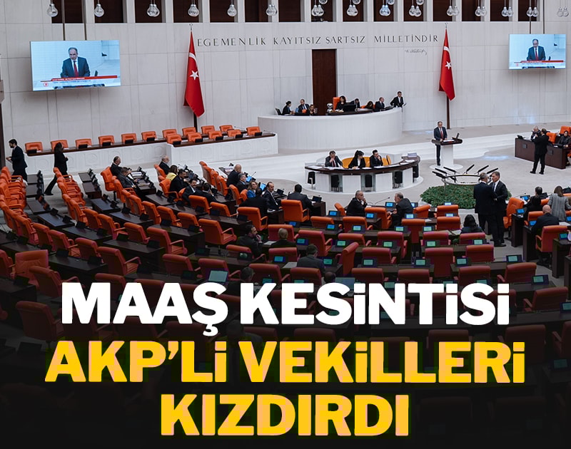 Maaş kesintisi AKP'li vekilleri kızdırdı