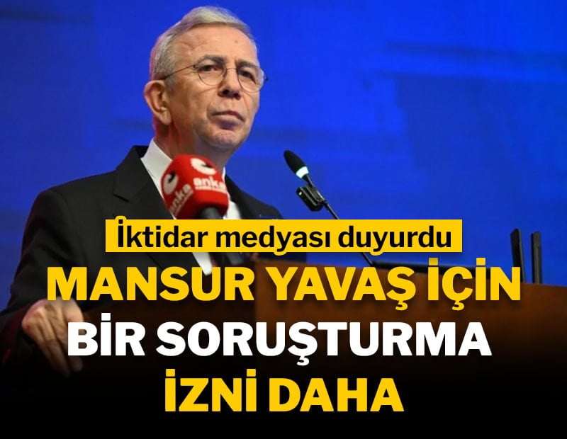 Mansur Yavaş için bir soruşturma izni daha
