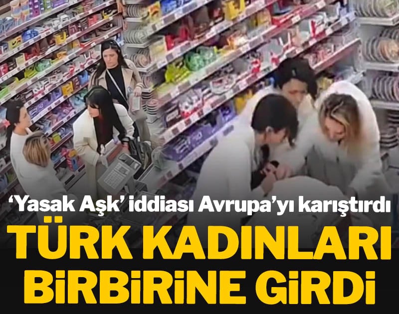 'Yasak Aşk' iddiası Avrupa'yı karıştırdı: Türk kadınları birbirine girdi